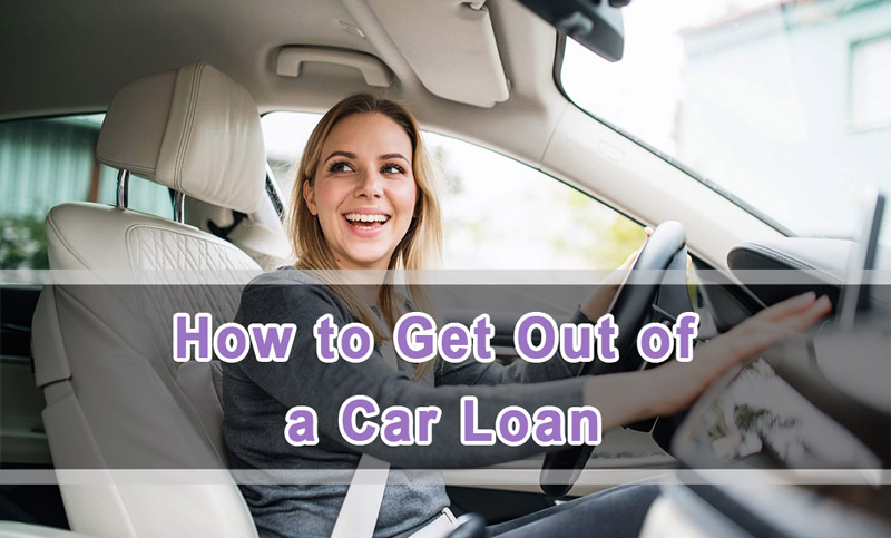 How to Get Out of a Car Loan You Can’t Afford