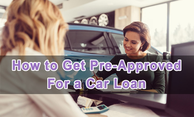 How To Get Pre Approved For A Car Loan